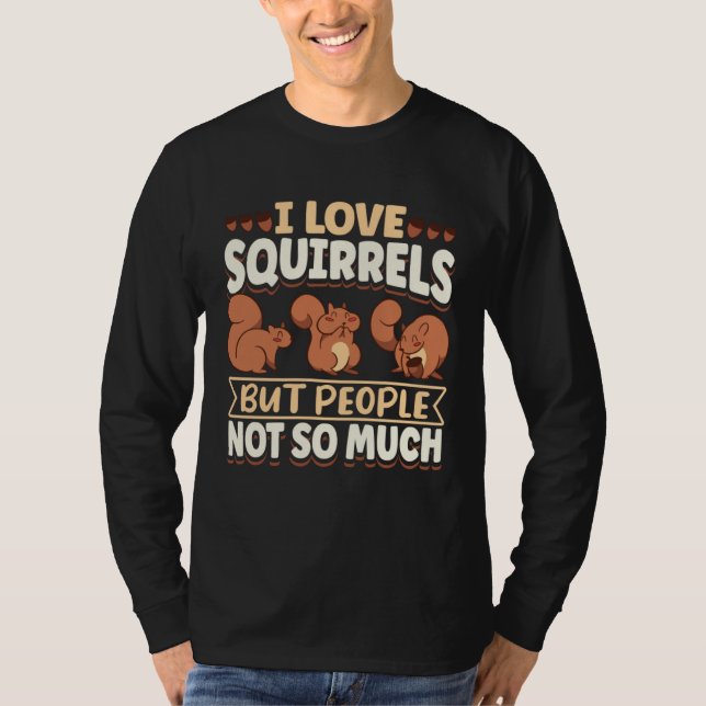 Cute Squirrel Rodent Lover I Love Squirrels But Pe T-Shirt (Vorderseite)