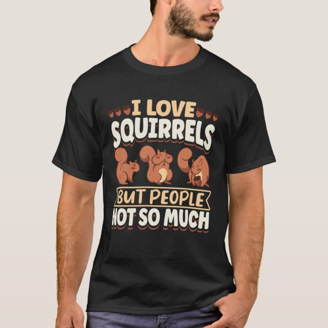 Cute Squirrel Rodent Lover I Love Squirrels But Pe T-Shirt (Vorderseite)