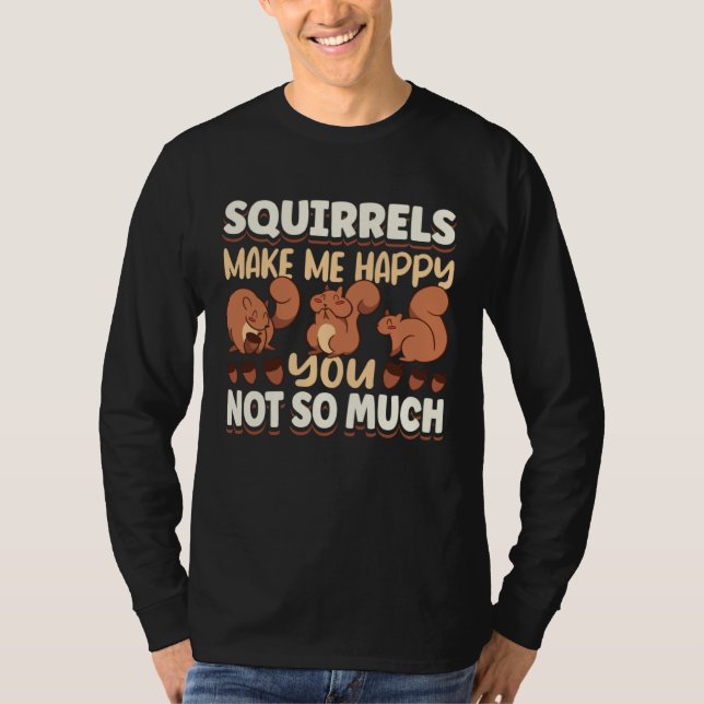 Cute Squirrel Rodent Lover Squirrels Make Me Happy T-Shirt (Vorderseite)