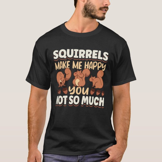 Cute Squirrel Rodent Lover Squirrels Make Me Happy T-Shirt (Vorderseite)
