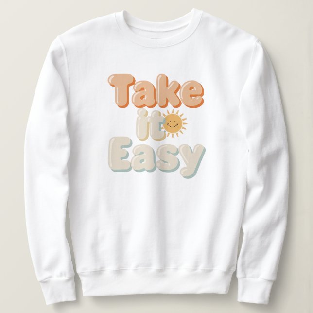 Cute "Take It Easy" Sunny Quote Sweatshirt (Design vorne)
