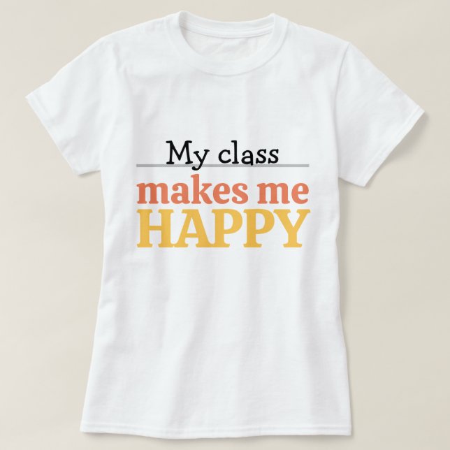 Cute Teacher My Class Makes Me Happy Typography T-Shirt (Design vorne)
