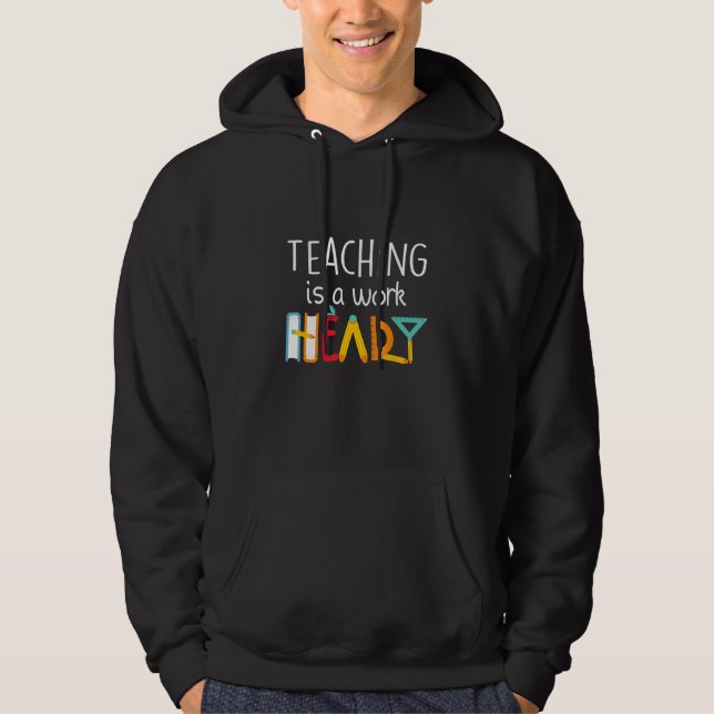 Cute Teaching Is A Work Of Heart Men Women Teacher Hoodie (Vorderseite)