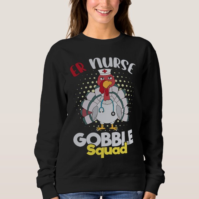 Cute Thanksgiving ER Nurse Gobble Squad Happy Than Sweatshirt (Vorderseite)