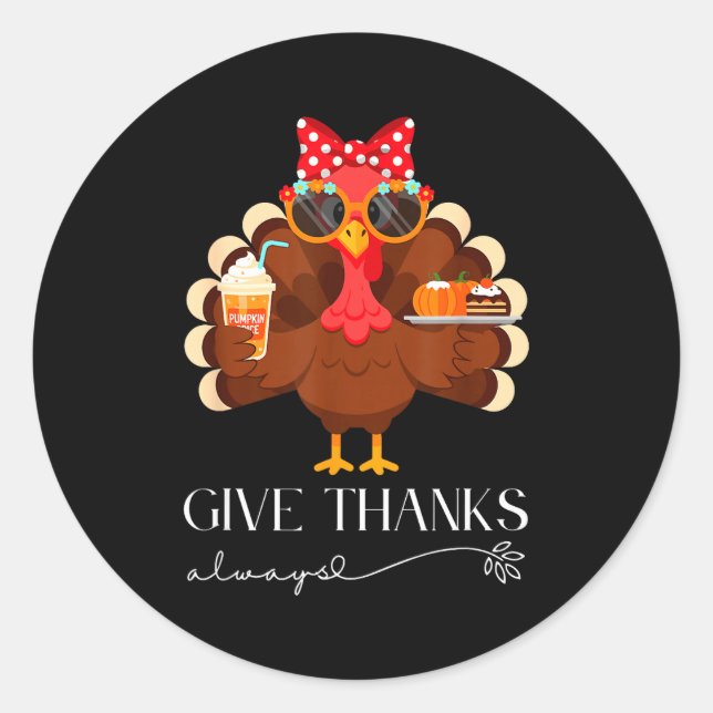 Cute Turkey Give Thanks Always Thanksgiving  Runder Aufkleber (Vorderseite)