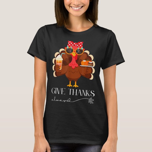 Cute Turkey Give Thanks Always Thanksgiving  T-Shirt (Vorderseite)