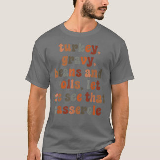 Cute Turkey Gravy Beans And Rolls Let Me See That T-Shirt
