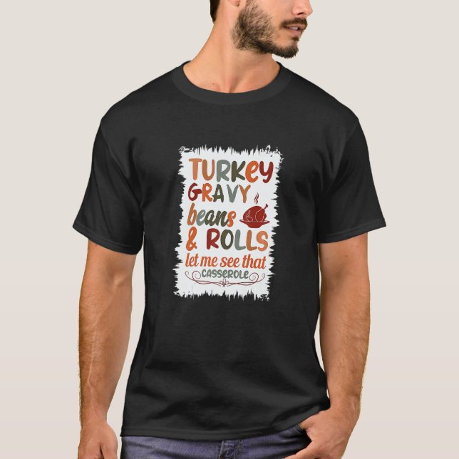 Cute Turkey Gravy Beans And Rolls Let Me See That  T-Shirt (Vorderseite)