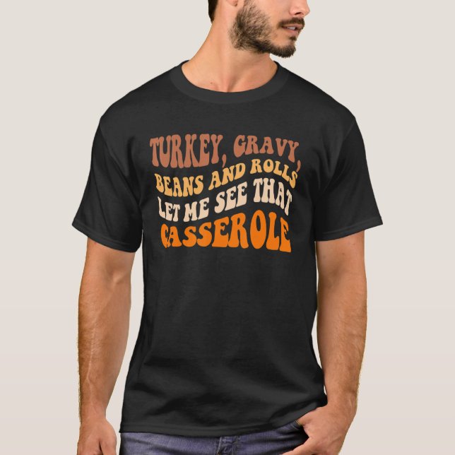 Cute Turkey Gravy Beans And Rolls Let Me See That  T-Shirt (Vorderseite)