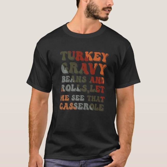 Cute Turkey Gravy Beans And Rolls Let Me See That  T-Shirt (Vorderseite)