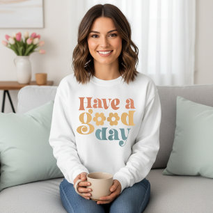 Cute und trendy, haben Sie einen guten Tag, benutz Sweatshirt