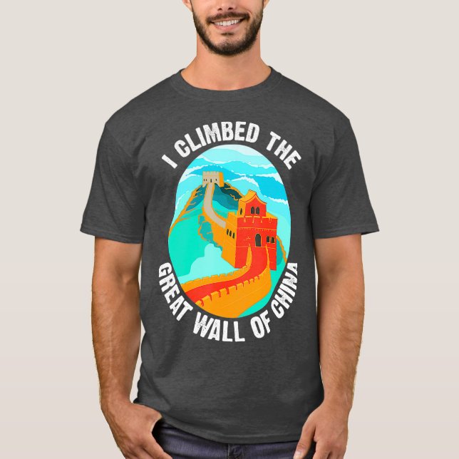 Cute Unique I Climbed The Great Wall Of China T-Shirt (Vorderseite)