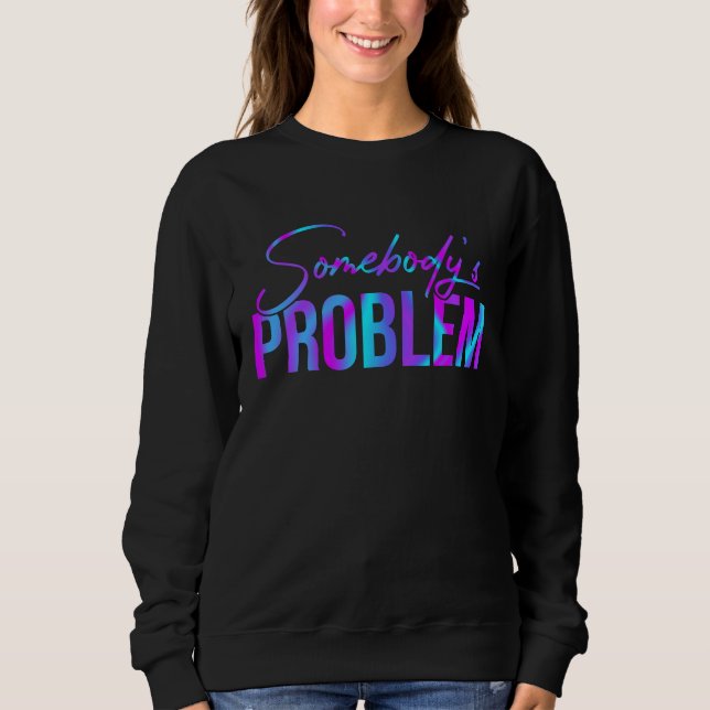 Cute Wallen Somebody's Problem Outfit Sweatshirt (Vorderseite)