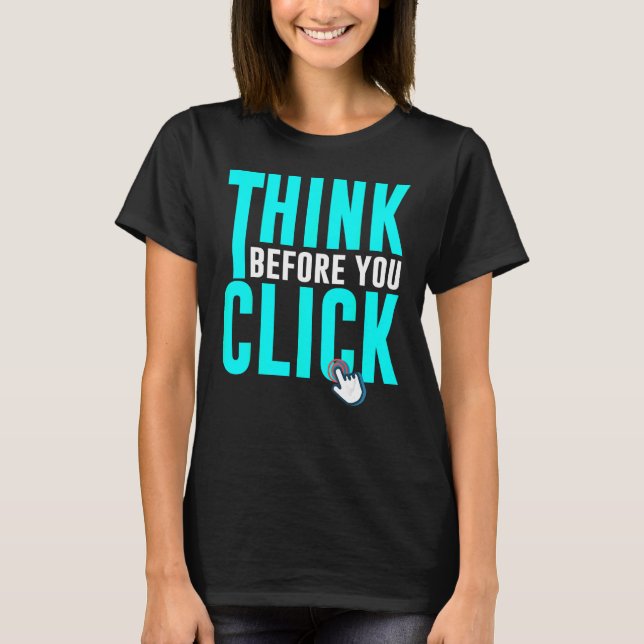 Cyber Security Hacking IT Think Before You Click T-Shirt (Vorderseite)
