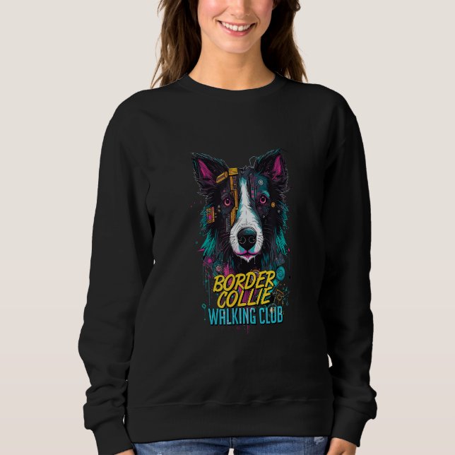 Cyberpunk Border Collie Walking Club Futuristic Do Sweatshirt (Vorderseite)