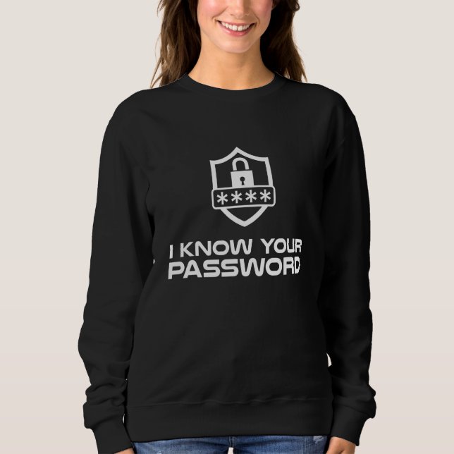 Cybersecurity Hacker Ich kenne Ihr Passwort IT-Zus Sweatshirt (Vorderseite)