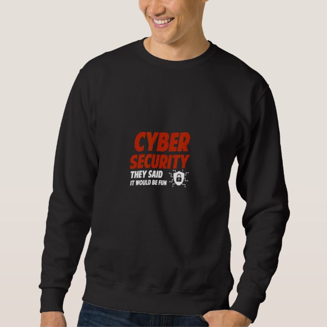 Cybersicherheit, so sagten sie, würde es Spaß mach Sweatshirt (Vorderseite)