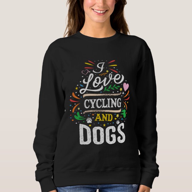 Cycling And Dogs  I Love Cycling And Dogs Sweatshirt (Vorderseite)