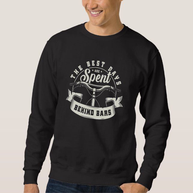 Cycling  Best The Days Are Spent Behind Bars Bike Sweatshirt (Vorderseite)