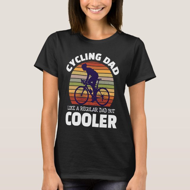 Cycling Dad Like A Regular Dad But Cooler For Moun T-Shirt (Vorderseite)
