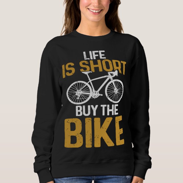 Cycling  Life Is Short Buy The Bike Bicycle Rider Sweatshirt (Vorderseite)