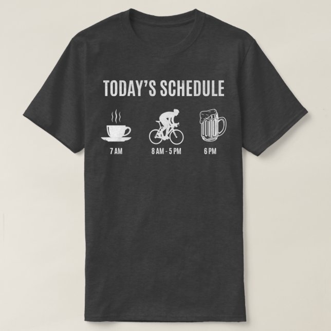 Cyclist Today_x27_s Schedule Coffee Cycling Beer T-Shirt (Design vorne)