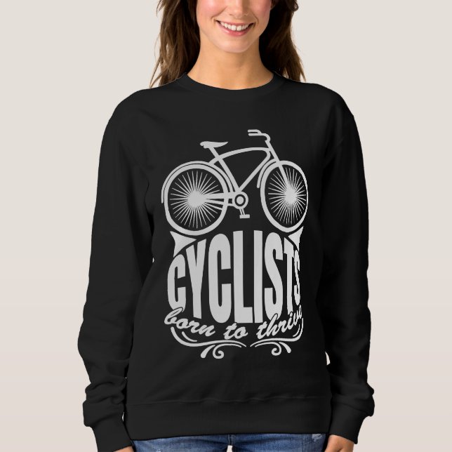 Cyclists Born To Thrive Artistic Routines Of Cycli Sweatshirt (Vorderseite)