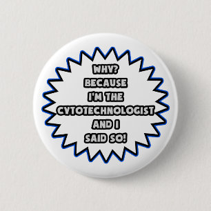 Cytotechnologe .. Weil ich das gesagt habe Button