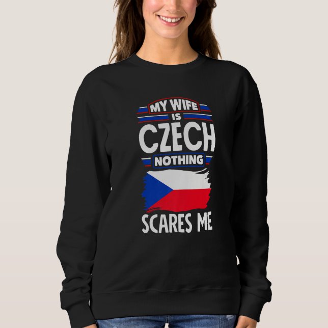 Czech Republic Czech Flag My Wife Is Czech Nothing Sweatshirt (Vorderseite)