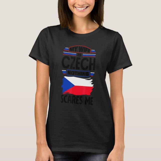 Czech Republic Czech Flag My Wife Is Czech Nothing T-Shirt (Vorderseite)