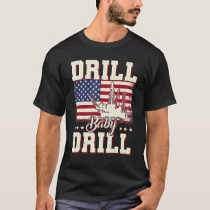 D Rill Baby D Rill I support US Oil American Flag T-Shirt