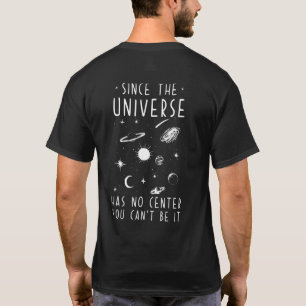 Da das Universum kein Zentrum hat, kann man es nic T-Shirt