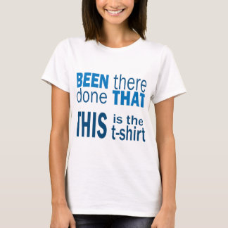Da gewesen, fertig T-Shirt