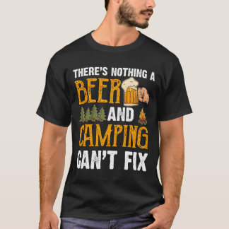 Da ist nichts, was ein Bier und Camping nicht lust T-Shirt