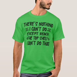 Da ist nichts, was ich nicht tun kann, außer Reach T-Shirt