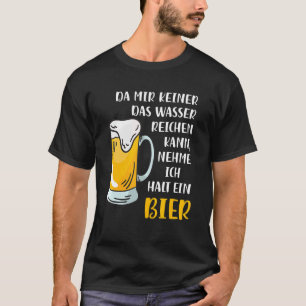 Da Mir Das Wasser Reichkann Ich Nehme Ein Bi T-Shirt