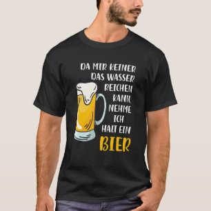 Da Mir Das Wasser Reichkann Ich Nehme Ein Bi T-Shirt