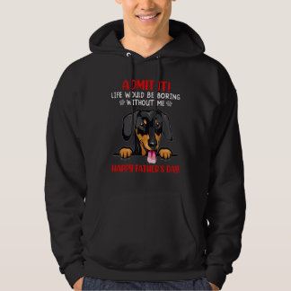 Dachshund Admit Life Would Be Boring Without Me Hoodie