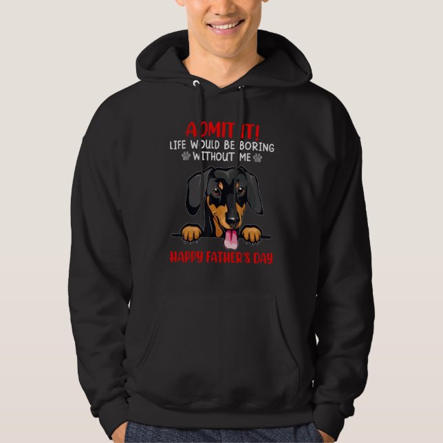 Dachshund Admit Life Would Be Boring Without Me Hoodie (Vorderseite)