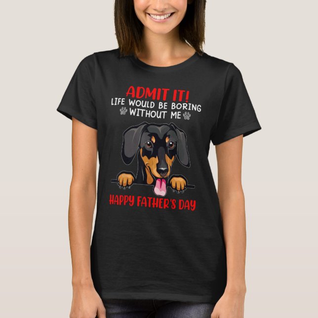 Dachshund Admit Life Would Be Boring Without Me T-Shirt (Vorderseite)