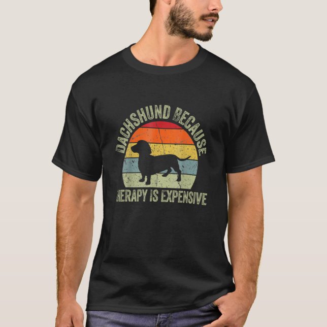 Dachshund Because Therapy Is Expensive Dachshund W T-Shirt (Vorderseite)