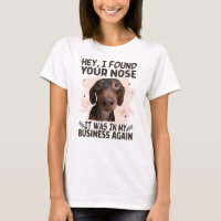 Dachshund Hey I Found Your Nose It Was My Business