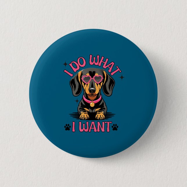 Dachshund I Do What I Want Funny Dog  Button (Vorderseite)