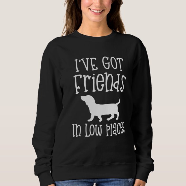 Dachshund I have friends in Low Places Doxie Dog Sweatshirt (Vorderseite)