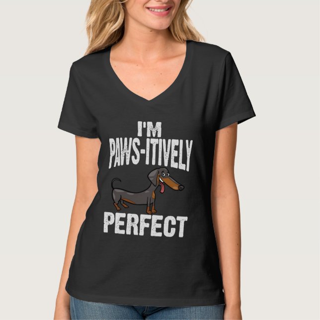 Dachshund I m Paws Itively Perfect T-Shirt (Vorderseite)