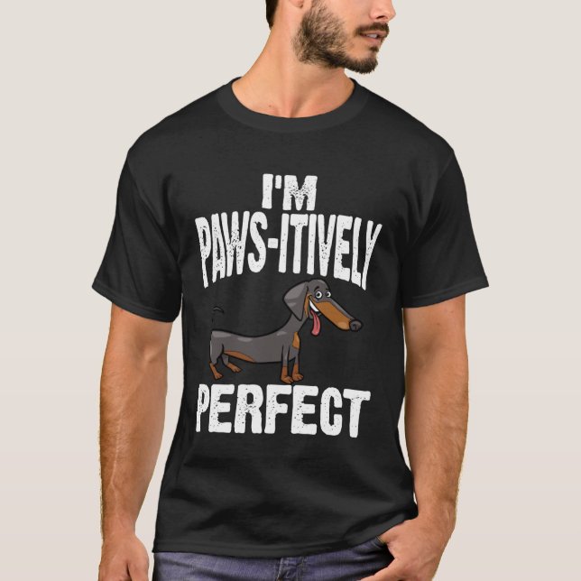 Dachshund I m Paws Itively Perfect T-Shirt (Vorderseite)