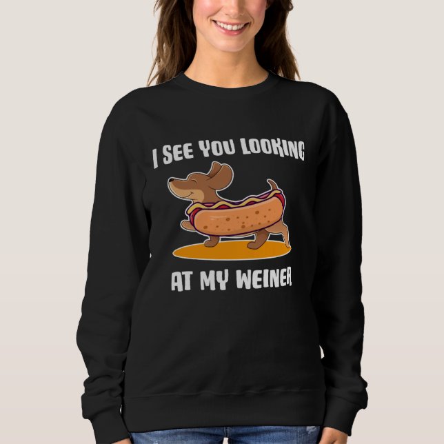 Dachshund Owner I See You Looking at My Weiner Sweatshirt (Vorderseite)