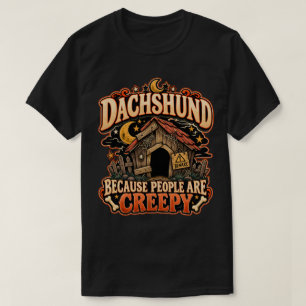 Dachshund Weil Menschen Gruselig Sind Doxie Besitz T-Shirt