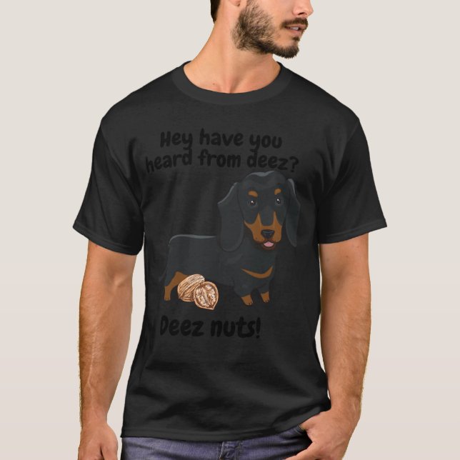 Dachshund weiner dog  saying Deez nuts T-Shirt (Vorderseite)
