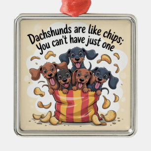 Dachshunds sind wie Chips; Man kann nicht nur eine Ornament Aus Metall